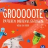 Grooooote papieren dierenvliegtuigen | 9789075531824 Grooooote papieren dierenvliegtuigen | 9789075531824