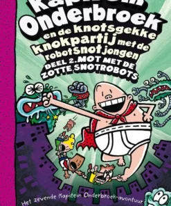 Kapitein Onderbroek en de knotsgekke knokpartij met de robotsnotjongen deel 2: Deel 2. Mot met de zotte snotrobots