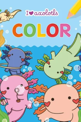 I love Axolotls Color kleurblok / I love Axolotls Color bloc de coloriage | 9789044729658