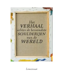 Het verhaal achter de beroemdste schilderijen van de wereld