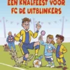 Een knalfeest voor FC De Uitblinkers | 9789048758388