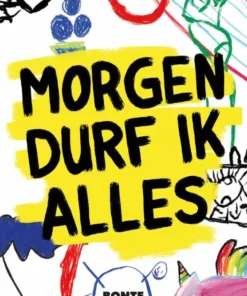 Morgen durf ik alles