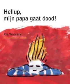 Hellup, mijn papa gaat dood!