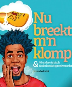 Nu breekt m'n klomp & 40 andere typische Nederlandse spreekwoorden