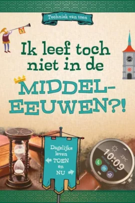 Ik leef toch niet in de Middeleeuwen?!