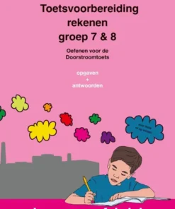 Toetsvoorbereiding rekenen groep 7 & 8 opgaven + antwoorden