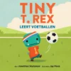 Tiny T. Rex leert voetballen | 9789493408180 Tiny T. Rex leert voetballen | 9789493408180