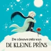 De nieuwe reis van de Kleine Prins | 9789492844491 De nieuwe reis van de Kleine Prins | 9789492844491