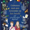 Geboren met een kroontje op het hoofd - Het Grote Koninklijke Weetjesboek | 9781806070534 Geboren met een kroontje op het hoofd - Het Grote Koninklijke Weetjesboek | 9781806070534