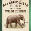 Het allermooiste boek over wilde dieren | 9789025767006