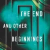 The End and Other Beginnings | 9780062957283