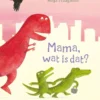 Mama, wat is dat? | 9789025859435