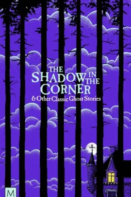 The Shadow in The Corner & Other Classic Ghost Stories