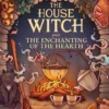 The House Witch and The Enchanting of the Hearth | 9781406300406 The House Witch and The Enchanting of the Hearth | 9781406300406