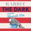 The Rabbit, the Dark and the Biscuit Tin | 9781788005029 The Rabbit, the Dark and the Biscuit Tin | 9781788005029
