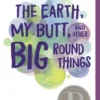 The Earth, My Butt, and Other Big Round Things | 9781408897041