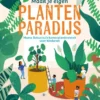 Maak je eigen plantenparadijs | 9789030509844 Maak je eigen plantenparadijs | 9789030509844