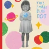 This Small Blue Dot | 9781760760373 This Small Blue Dot | 9781760760373