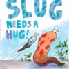 Slug Needs a Hug! | 9781783442096 Slug Needs a Hug! | 9781783442096