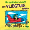 Een vliegtuig maken | 9789464394856 Een vliegtuig maken | 9789464394856