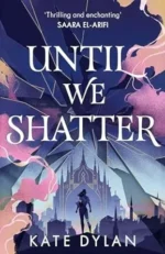 Until We Shatter | 9781399733304