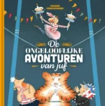 De ongelooflijke avonturen van juf | 9789462916678