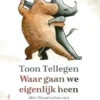 Waar gaan we eigenlijk heen | 9789021684956 Waar gaan we eigenlijk heen | 9789021684956