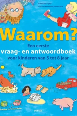 Waarom? Een eerste vraag- en antwoordboek voor kinderen van 5 tot 8 jaar