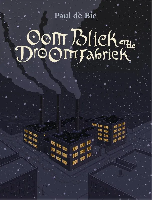 Oom Bliek en de Droomfabriek | 9789493345966 Oom Bliek en de Droomfabriek