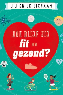 Hoe blijf jij fit en gezond?