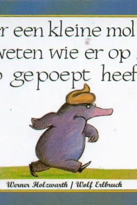 Over een kleine mol die wil weten wie er op zijn kop gepoept heeft