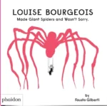 Louise Bourgeois Made Giant Spiders and Wasn't Sorry. | 9781838662608