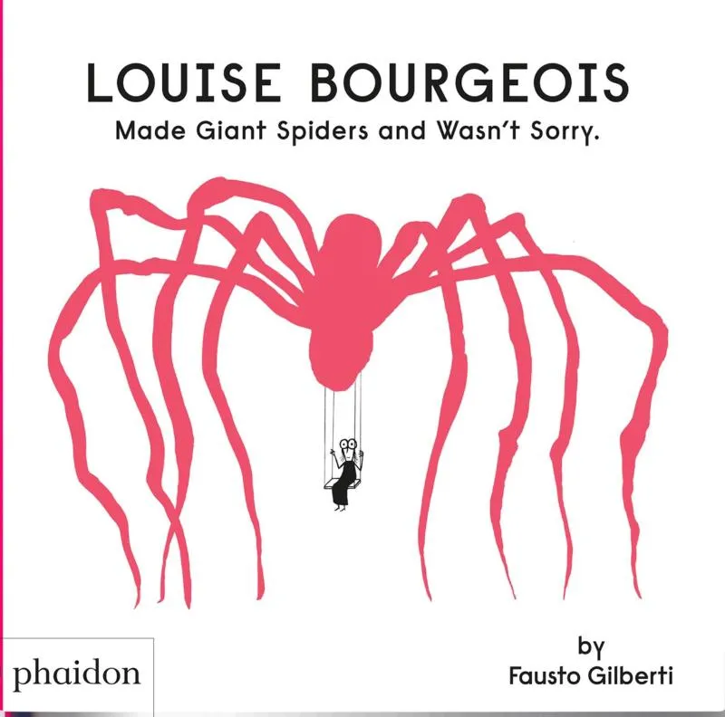 Louise Bourgeois Made Giant Spiders and Wasn't Sorry. | 9781838666248 Louise Bourgeois Made Giant Spiders and Wasn't Sorry.