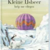 Kleine IJsbeer help me vliegen | 9789055797776 Kleine IJsbeer help me vliegen | 9789055797776