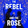 The Rebel and the Rose | 9781529531244