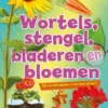 Wortels, stengels, bladeren en bloemen | 9789463412186