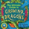 The Ultimate Guide to Growing Dragons (The Boy Who Grew Dragons 6) | 9781800781047 The Ultimate Guide to Growing Dragons (The Boy Who Grew Dragons 6) | 9781800781047