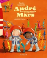 Andre het astronautje gaat naar Mars | 9789048820719 Andre het astronautje gaat naar Mars | 9789048820719