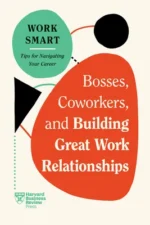 Bosses, Coworkers, and Building Great Work Relationships | 9781647827083