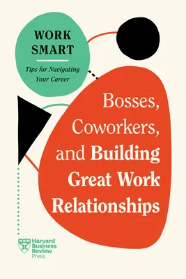 Bosses, Coworkers, and Building Great Work Relationships | 9781647827113 Bosses, Coworkers, and Building Great Work Relationships