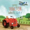 Little Tractor Wants to Fly | 9798890630285