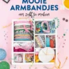 Mooie armbandjes om zelf te maken | 9789000389933