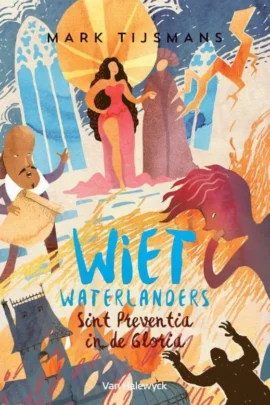 Wiet Waterlanders en Sint-Preventia in de gloria
