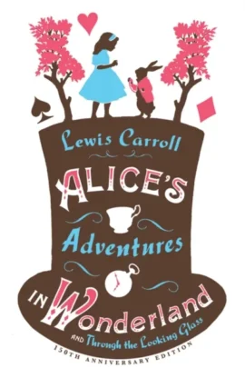 Alice’s Adventures in Wonderland, Through the Looking Glass and Alice’s Adventures Under Ground