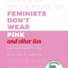 Feminists Don't Wear Pink (and other lies) | 9780241413227