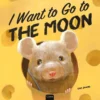 I Want to Go to the Moon | 9798890630704 I Want to Go to the Moon | 9798890630704