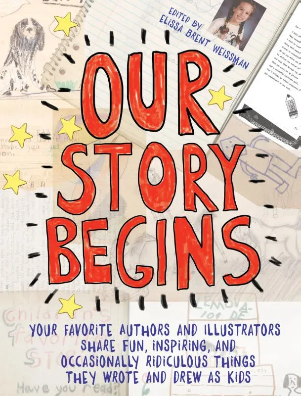 Your Favorite Authors and Illustrators Share Fun, Inspiring, and Occasionally Ridiculous Things They Wrote and Drew as Kids | 9781481472098 Your Favorite Authors and Illustrators Share Fun, Inspiring, and Occasionally Ridiculous Things They Wrote and Drew as Kids
