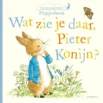 Wat zie je daar, Pieter Konijn? | 9789051165920 Wat zie je daar, Pieter Konijn? | 9789051165920