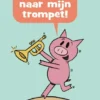 Luister naar mijn trompet! | 9789020672114