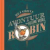 Het grote avontuur van kleine vogel Robin | 9789462918375 Het grote avontuur van kleine vogel Robin | 9789462918375